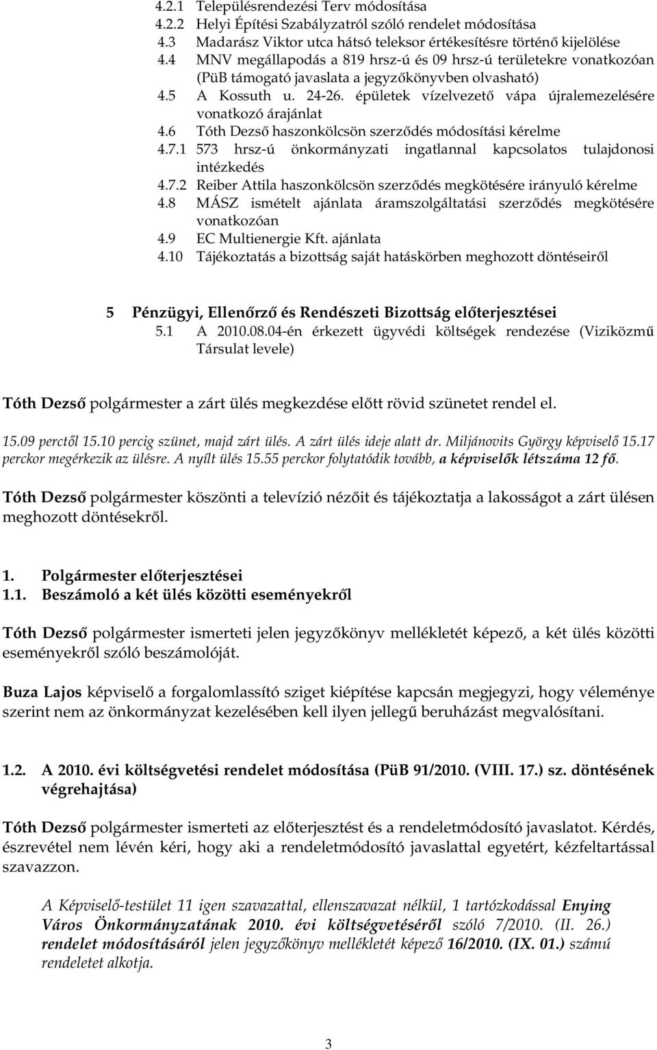 épületek vízelvezetı vápa újralemezelésére vonatkozó árajánlat 4.6 Tóth Dezsı haszonkölcsön szerzıdés módosítási kérelme 4.7.