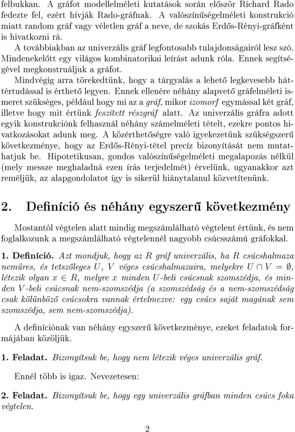 A továbbiakban az univerzális gráf legfontosabb tulajdonságairól lesz szó. Mindenekel tt egy világos kombinatorikai leírást adunk róla. Ennek segítségével megkonstruáljuk a gráfot.