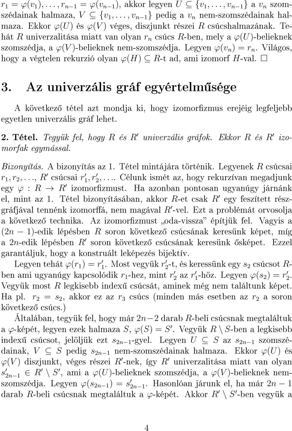 Legyen φ(v n ) = r n. Világos, hogy a végtelen rekurzió olyan φ(h) R-t ad, ami izomorf H-val. 3.