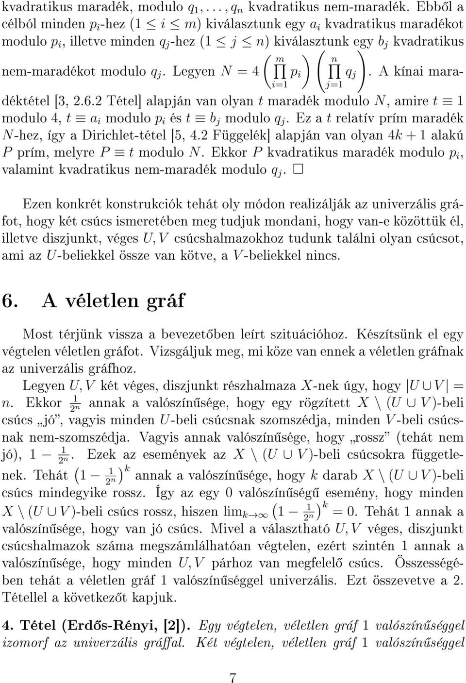 Legyen N = 4 p i q j ). A kínai maradéktétel [3, 2.6.2 Tétel] alapján van olyan t maradék modulo N, amire t 1 i=1 j=1 modulo 4, t a i modulo p i és t b j modulo q j.