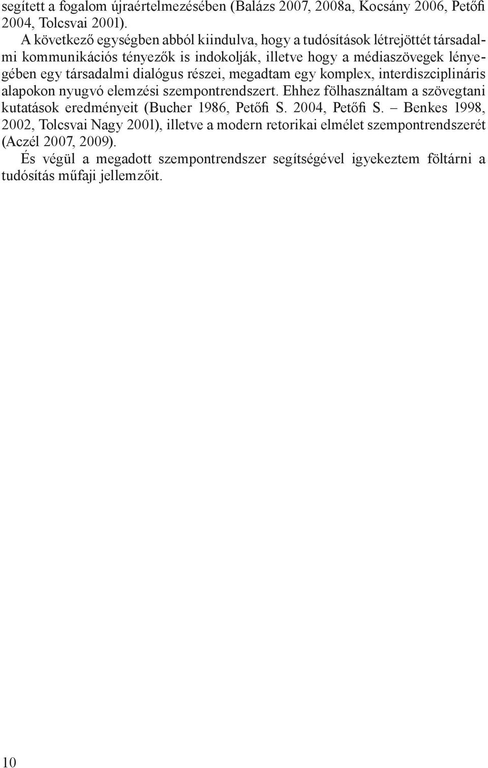 társadalmi dialógus részei, megadtam egy komplex, interdiszciplináris alapokon nyugvó elemzési szempontrendszert.