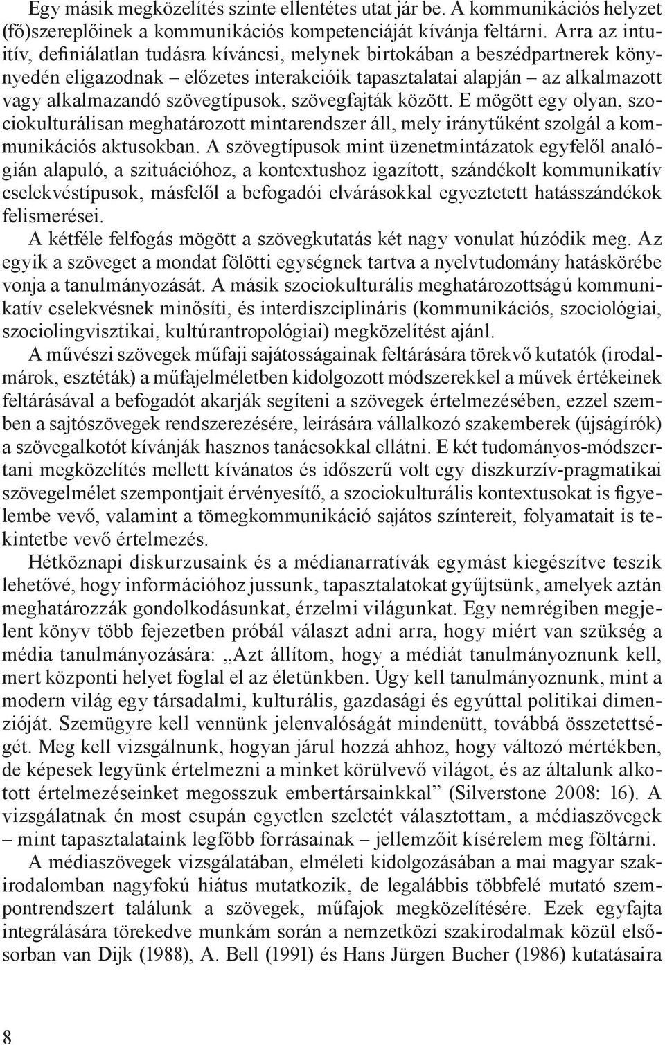 szövegtípusok, szövegfajták között. E mögött egy olyan, szociokulturálisan meghatározott mintarendszer áll, mely iránytűként szolgál a kommunikációs aktusokban.