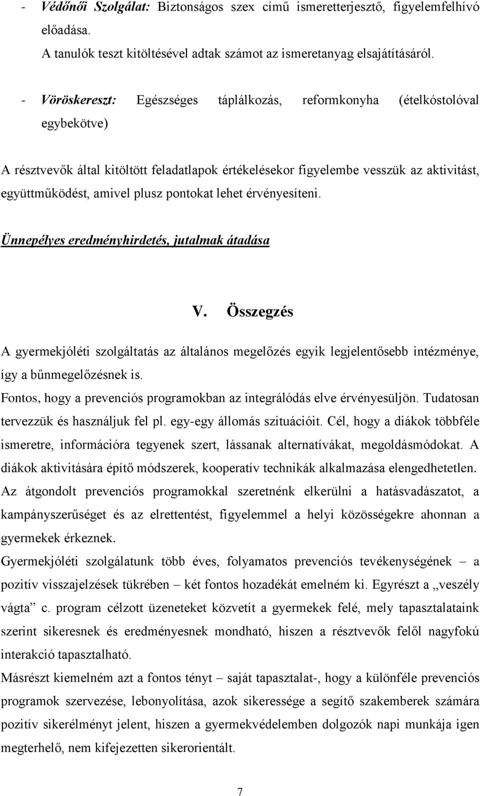 pontokat lehet érvényesíteni. Ünnepélyes eredményhirdetés, jutalmak átadása V. Összegzés A gyermekjóléti szolgáltatás az általános megelőzés egyik legjelentősebb intézménye, így a bűnmegelőzésnek is.