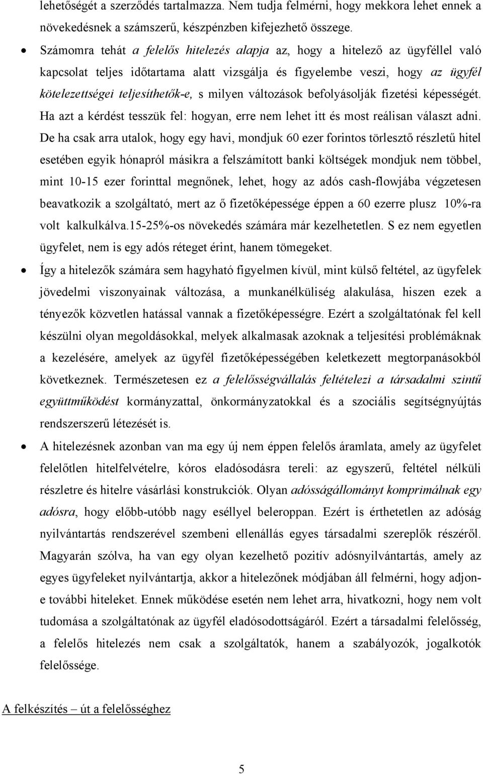 milyen változások befolyásolják fizetési képességét. Ha azt a kérdést tesszük fel: hogyan, erre nem lehet itt és most reálisan választ adni.