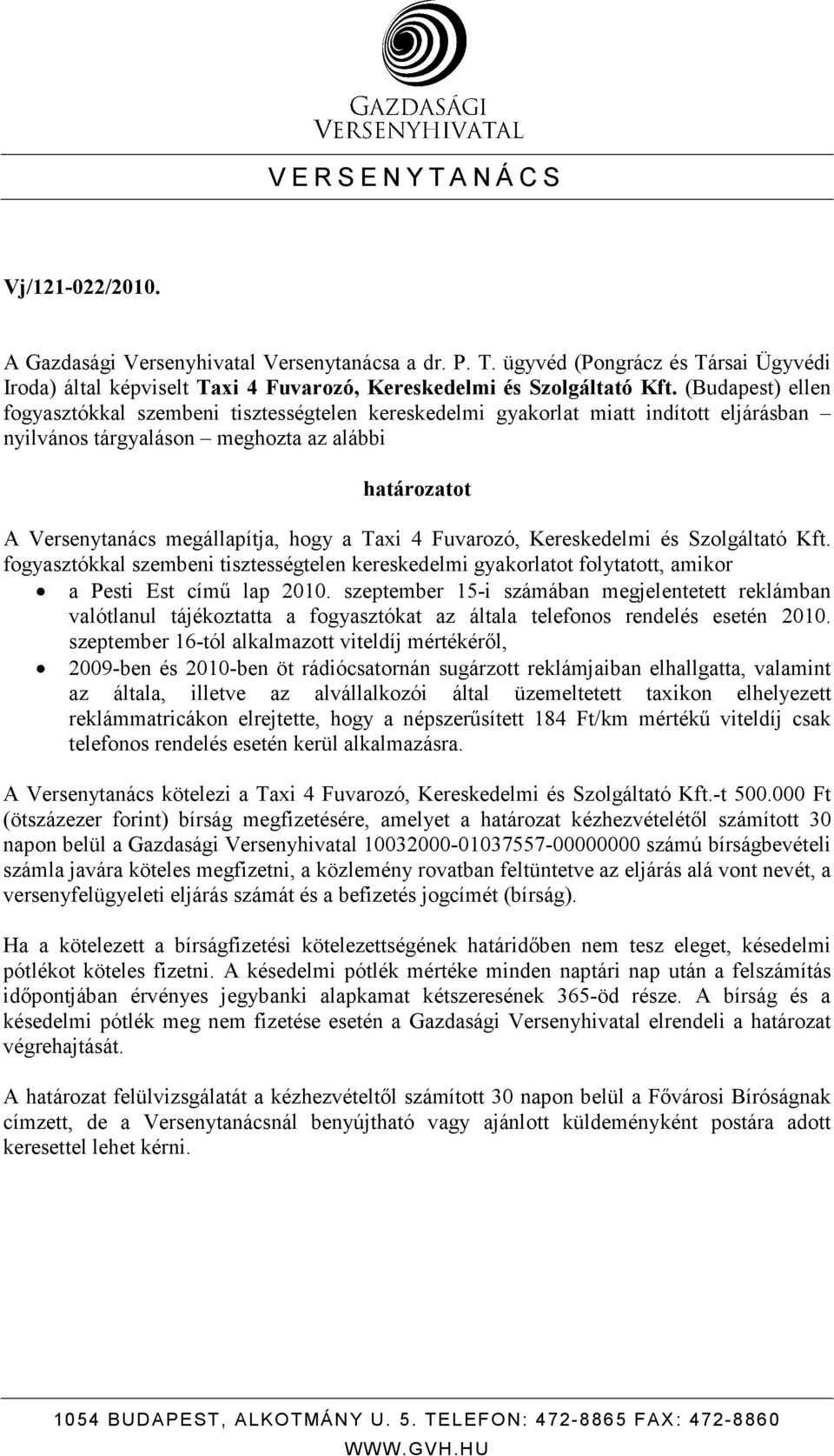 4 Fuvarozó, Kereskedelmi és Szolgáltató Kft. fogyasztókkal szembeni tisztességtelen kereskedelmi gyakorlatot folytatott, amikor a Pesti Est címő lap 2010.