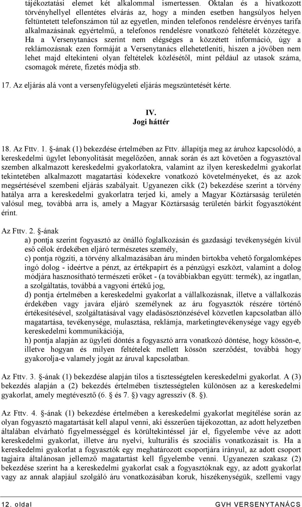 alkalmazásának egyértelmő, a telefonos rendelésre vonatkozó feltételét közzétegye.