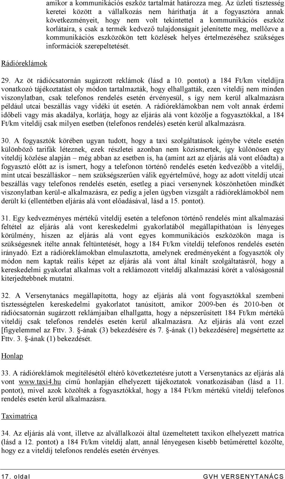 tulajdonságait jelenítette meg, mellızve a kommunikációs eszközökön tett közlések helyes értelmezéséhez szükséges információk szerepeltetését. 29. Az öt rádiócsatornán sugárzott reklámok (lásd a 10.