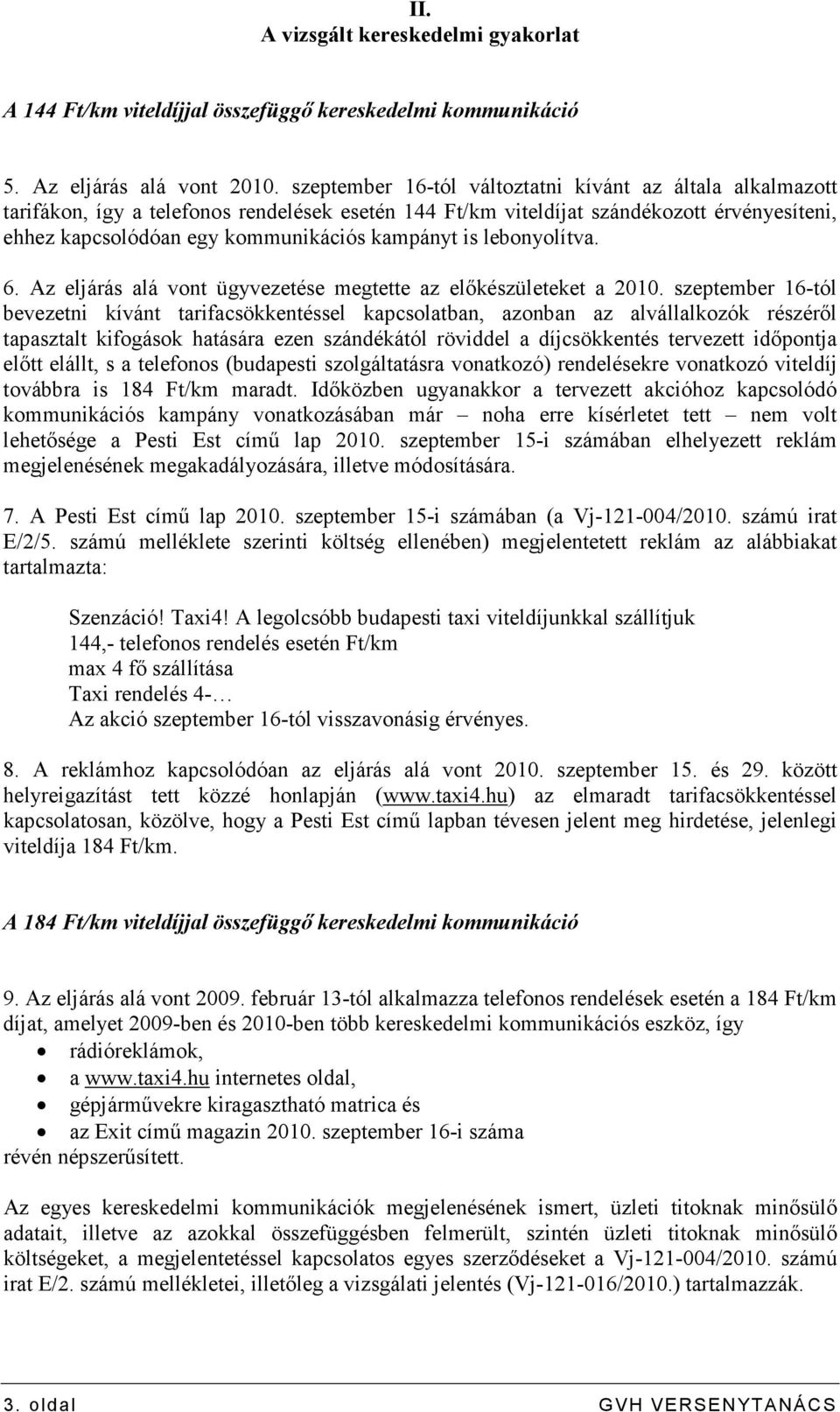 is lebonyolítva. 6. Az eljárás alá vont ügyvezetése megtette az elıkészületeket a 2010.