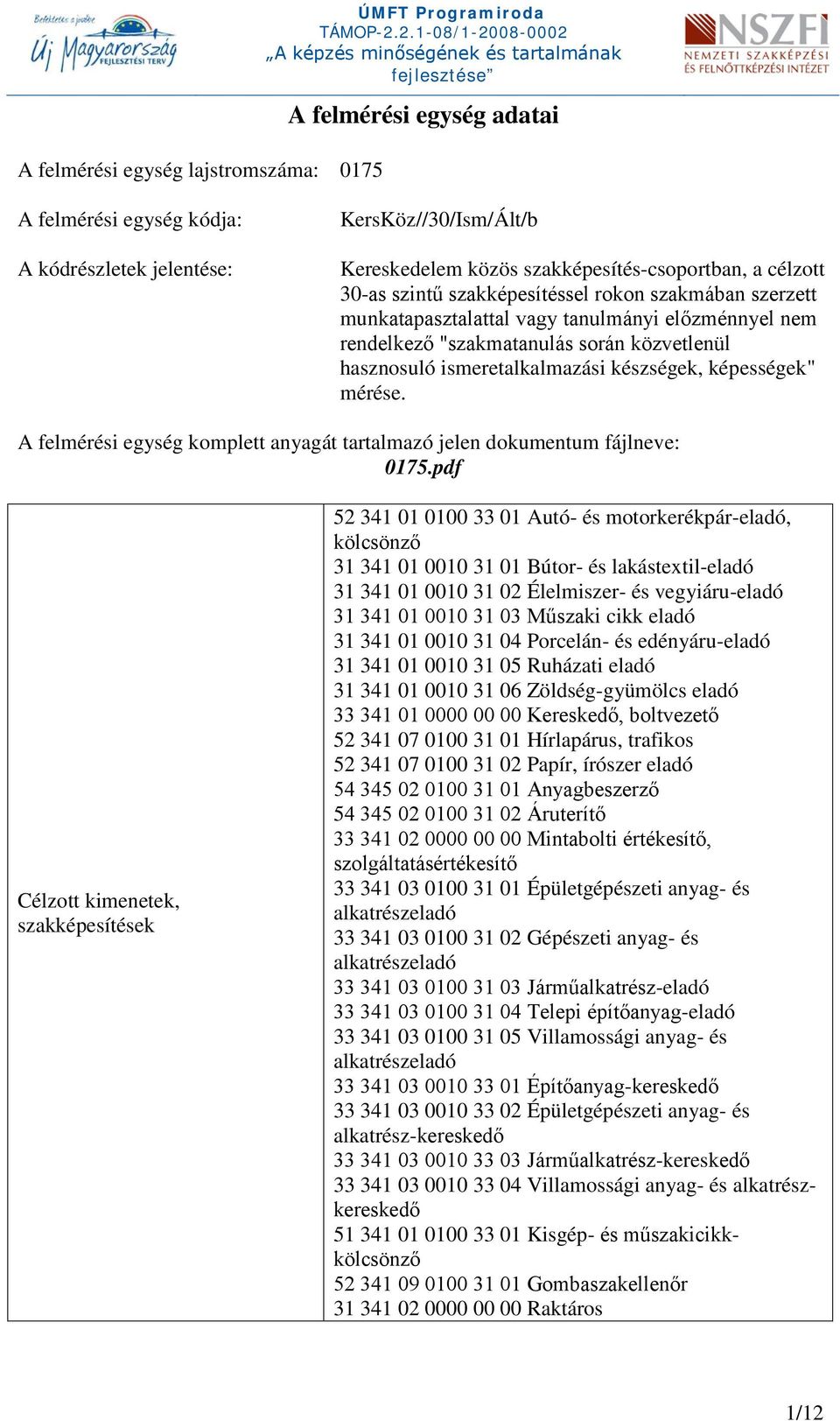 ismeretalkalmazási készségek, képességek" mérése. A felmérési egység komplett anyagát tartalmazó jelen dokumentum fájlneve: 0175.