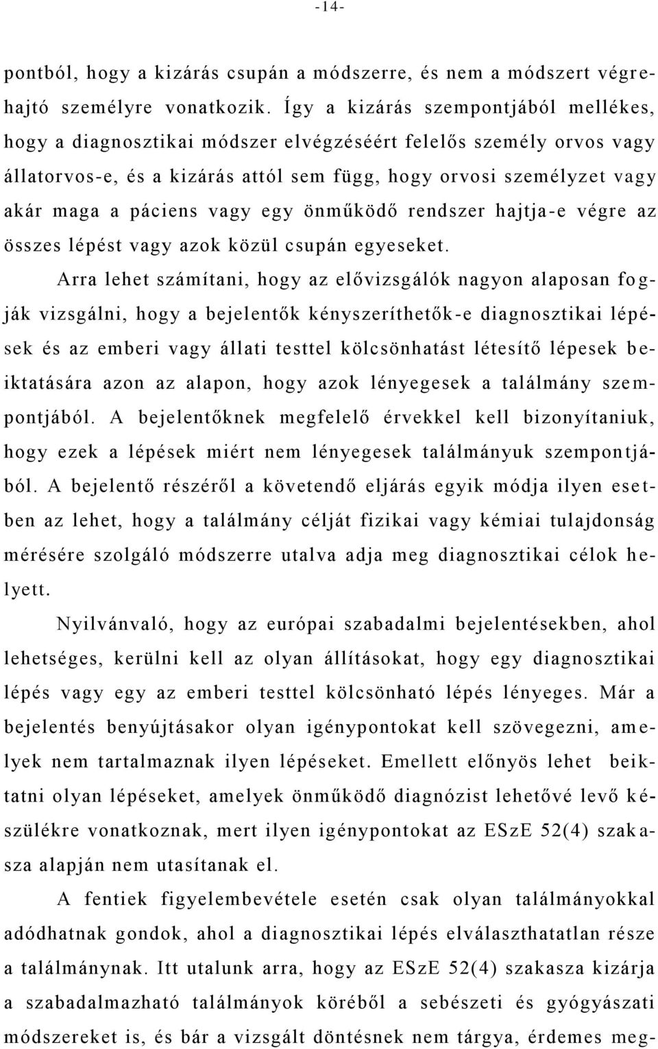 vagy egy önműködő rendszer hajtja -e végre az összes lépést vagy azok közül csupán egyeseket.