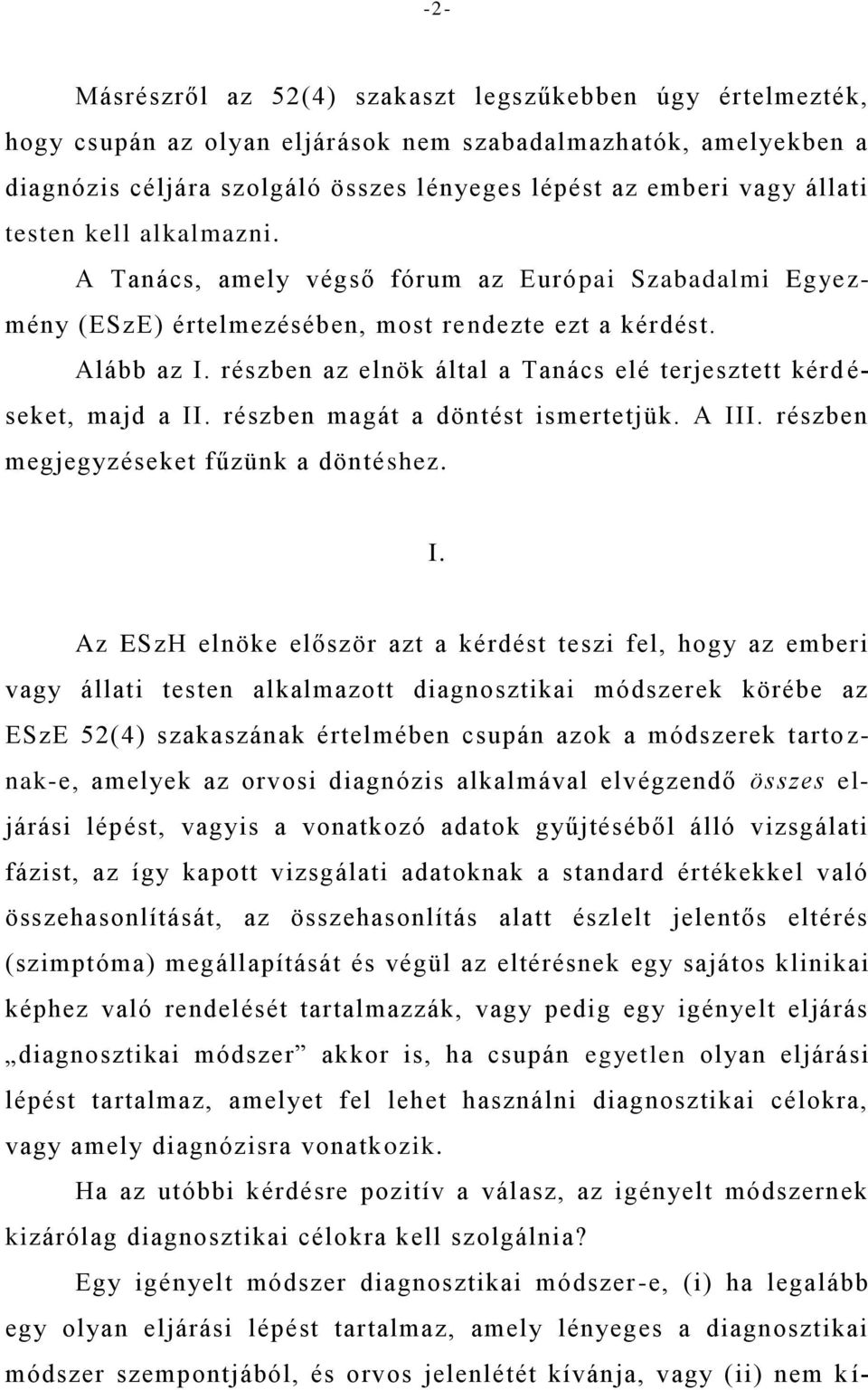 részben az elnök által a Tanács elé terjesztett kérd é- seket, majd a II