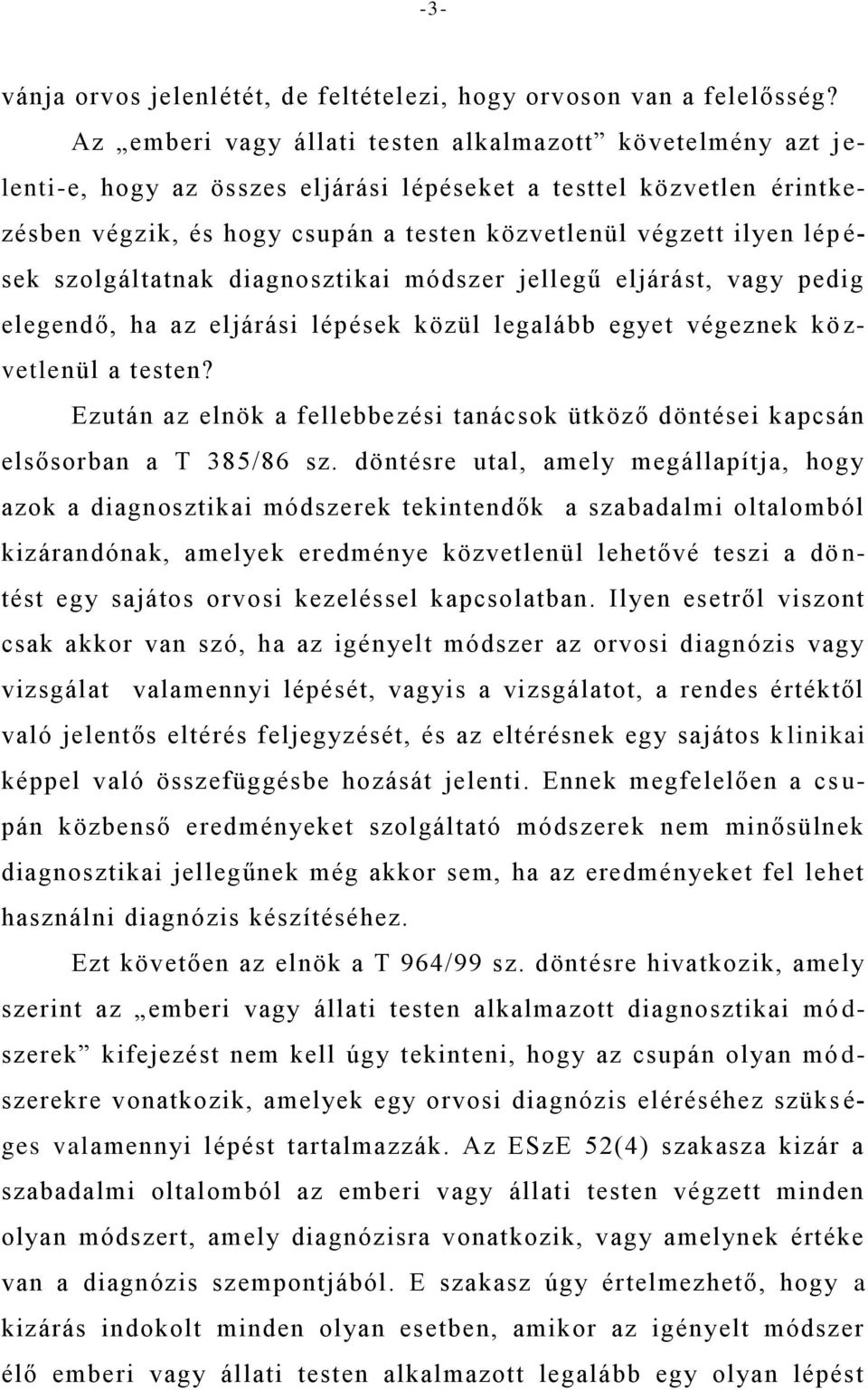 lép é- sek szolgáltatnak diagnosztikai módszer jellegű eljárást, vagy pedig elegendő, ha az eljárási lépések közül legalább egyet végeznek kö z- vetlenül a testen?