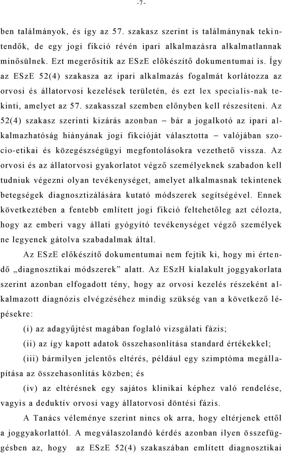 Így az ESzE 52(4) szakasza az ipari alkalmazás fogalmát korlátozza az orvosi és állatorvosi kezelések területén, és ezt lex specialis-nak tekinti, amelyet az 57.