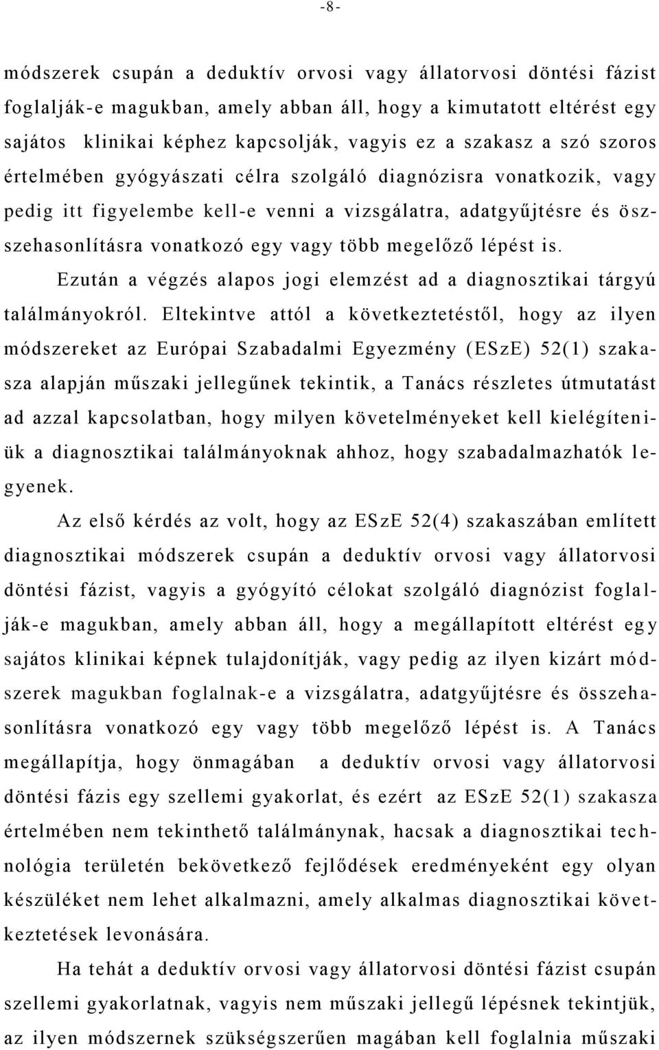 lépést is. Ezután a végzés alapos jogi elemzést ad a diagnosztikai tárgyú találmányokról.