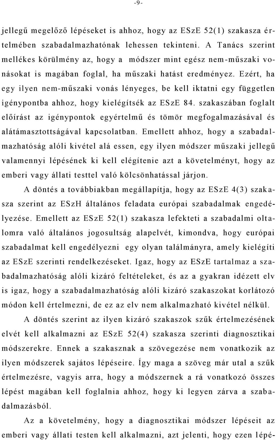 Ezért, ha egy ilyen nem-műszaki vonás lényeges, be kell iktatni egy független igénypontba ahhoz, hogy kielégítsék az ESzE 84.