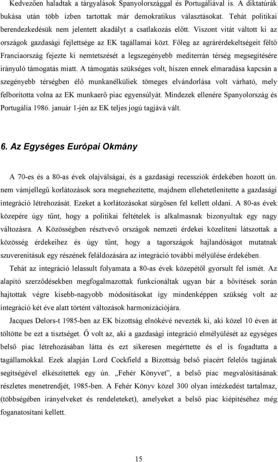 Főleg az agrárérdekeltségeit féltő Franciaország fejezte ki nemtetszését a legszegényebb mediterrán térség megsegítésére irányuló támogatás miatt.