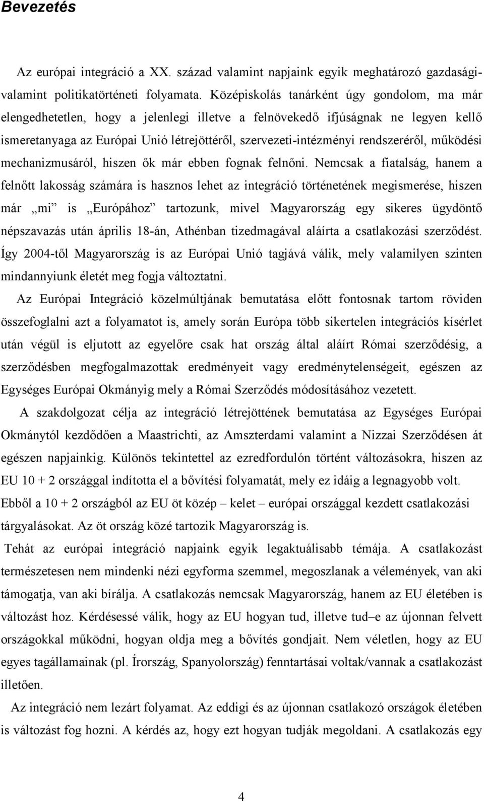 rendszeréről, működési mechanizmusáról, hiszen ők már ebben fognak felnőni.