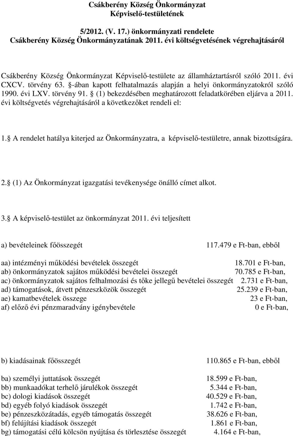 -ában kapott felhatalmazás alapján a helyi önkormányzatokról szóló 1990. évi LXV. törvény 91. (1) bekezdésében meghatározott feladatkörében eljárva a 2011.