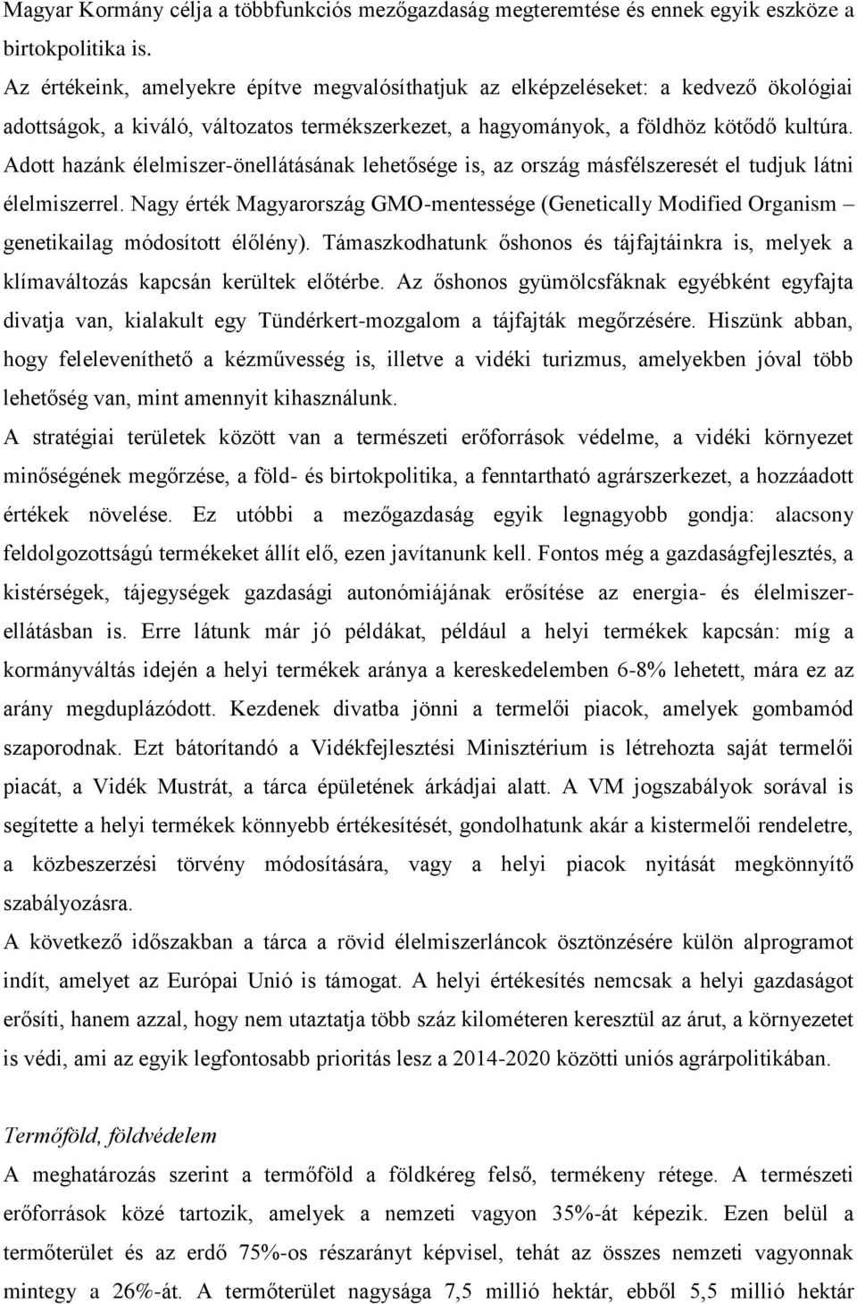 Adott hazánk élelmiszer-önellátásának lehetősége is, az ország másfélszeresét el tudjuk látni élelmiszerrel.