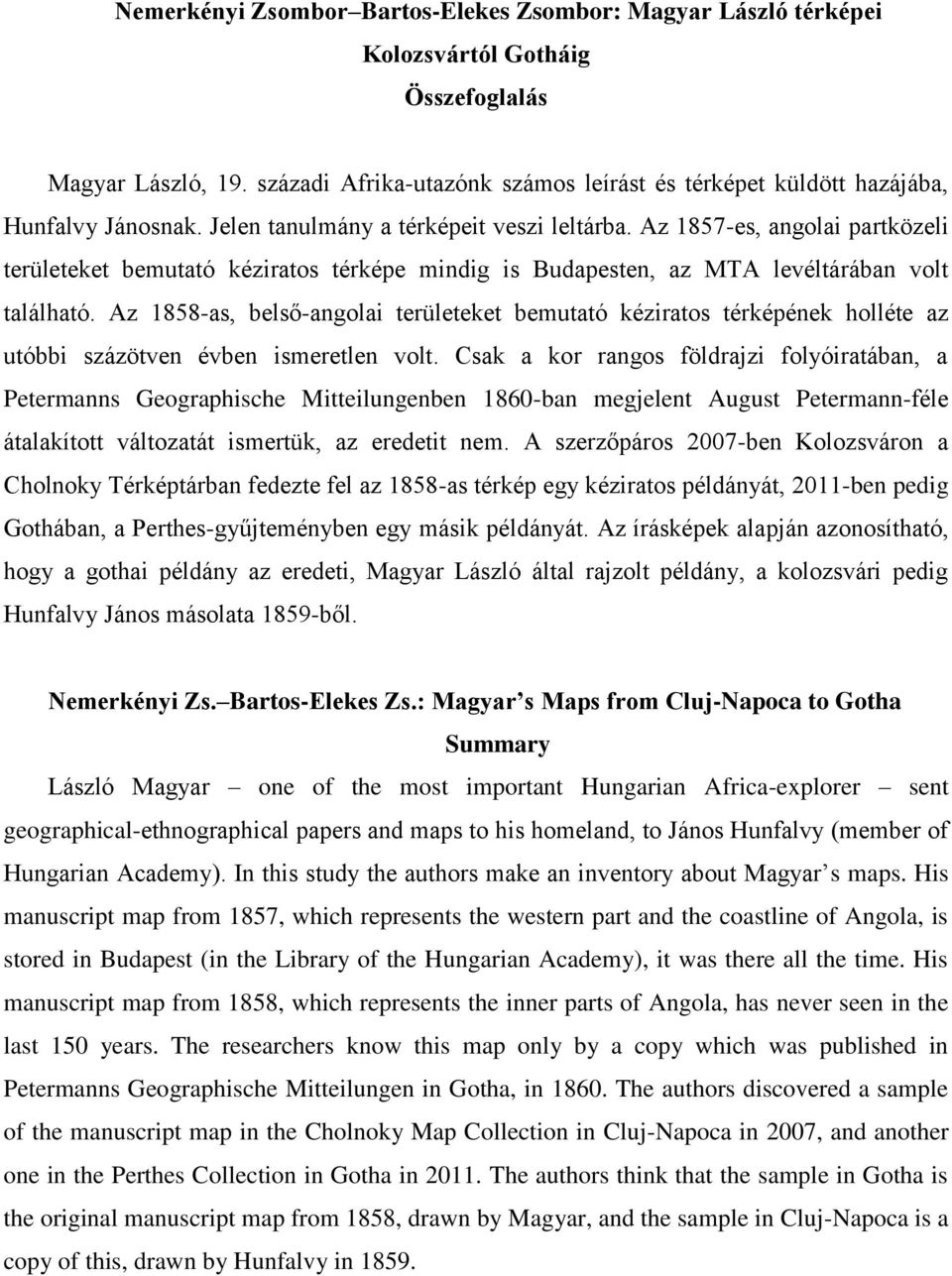 Az 1857-es, angolai partközeli területeket bemutató kéziratos térképe mindig is Budapesten, az MTA levéltárában volt található.