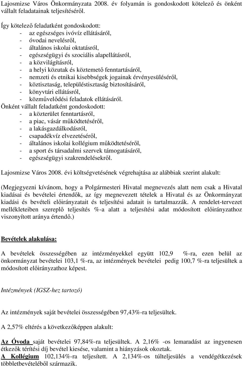 helyi közutak és köztemetı fenntartásáról, - nemzeti és etnikai kisebbségek jogainak érvényesülésérıl, - köztisztaság, településtisztaság biztosításáról, - könyvtári ellátásról, - közmővelıdési