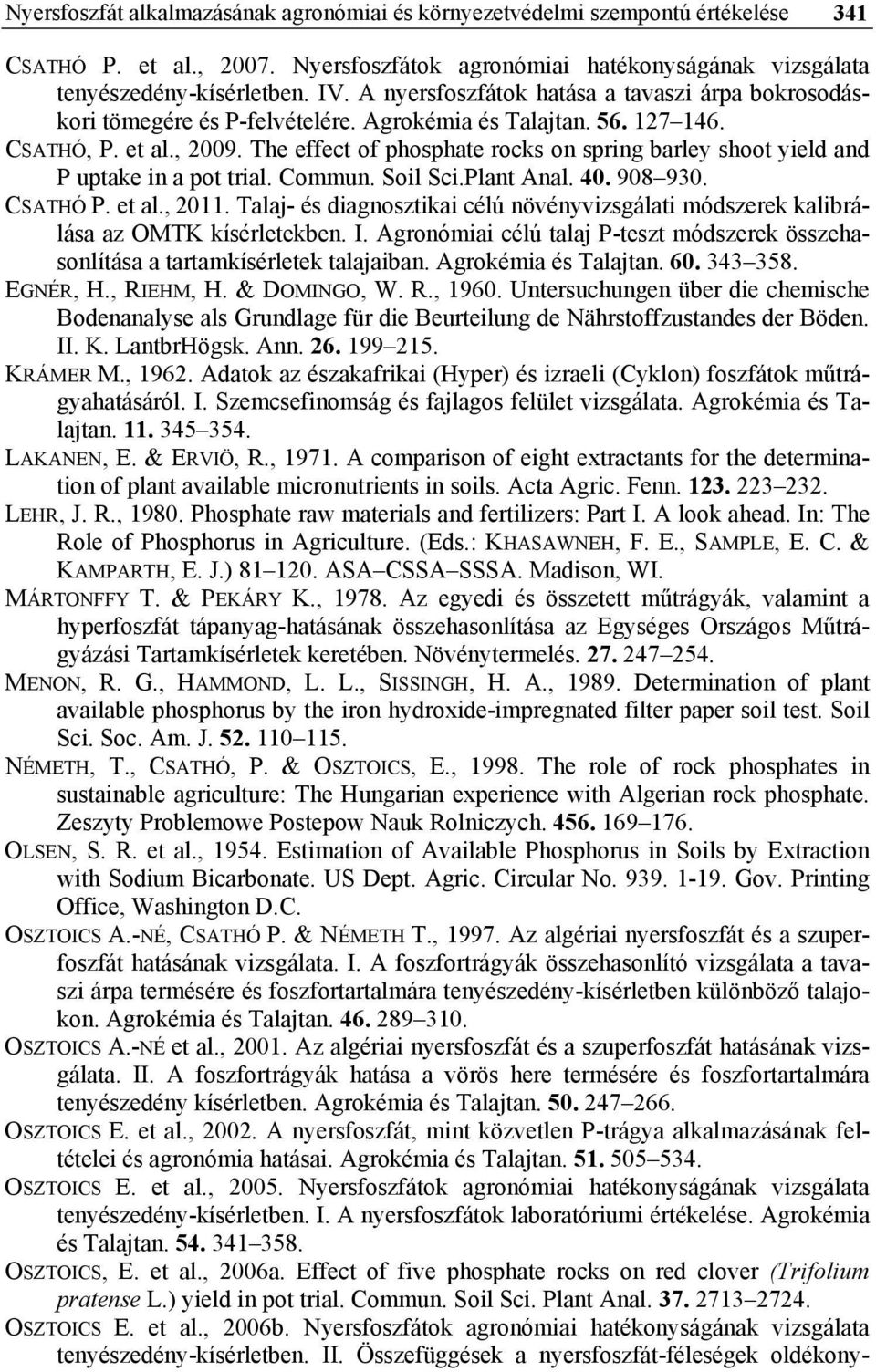 The effect of phosphate rocks on spring barley shoot yield and P uptake in a pot trial. Commun. Soil Sci.Plant Anal. 40. 908 930. CSATHÓ P. et al., 2011.