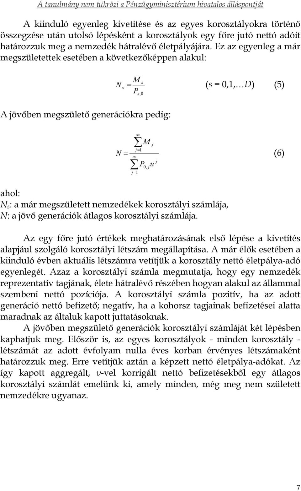 megszületett nemzedékek korosztályi számlája, N: a jövő generációk átlagos korosztályi számlája.