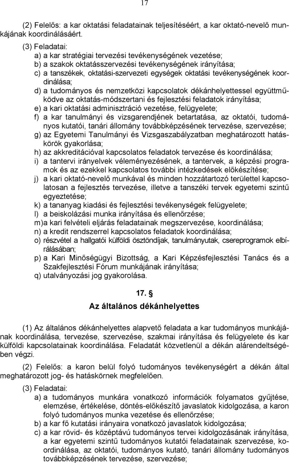 koordinálása; d) a tudományos és nemzetközi kapcsolatok dékánhelyettessel együttműködve az oktatás-módszertani és fejlesztési feladatok irányítása; e) a kari oktatási adminisztráció vezetése,