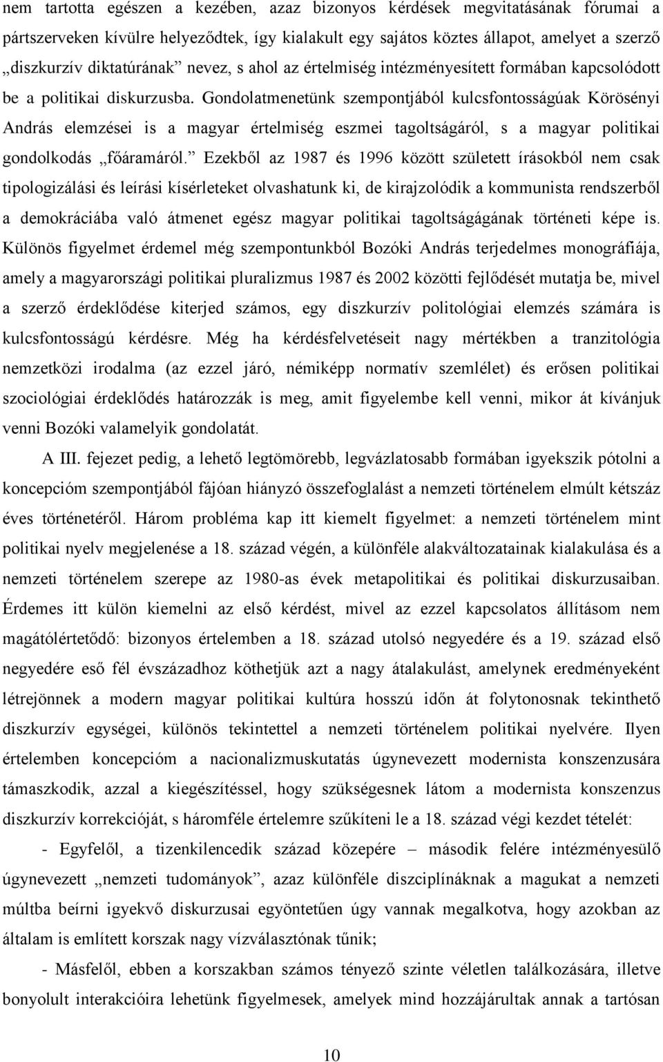 Gondolatmenetünk szempontjából kulcsfontosságúak Körösényi András elemzései is a magyar értelmiség eszmei tagoltságáról, s a magyar politikai gondolkodás főáramáról.