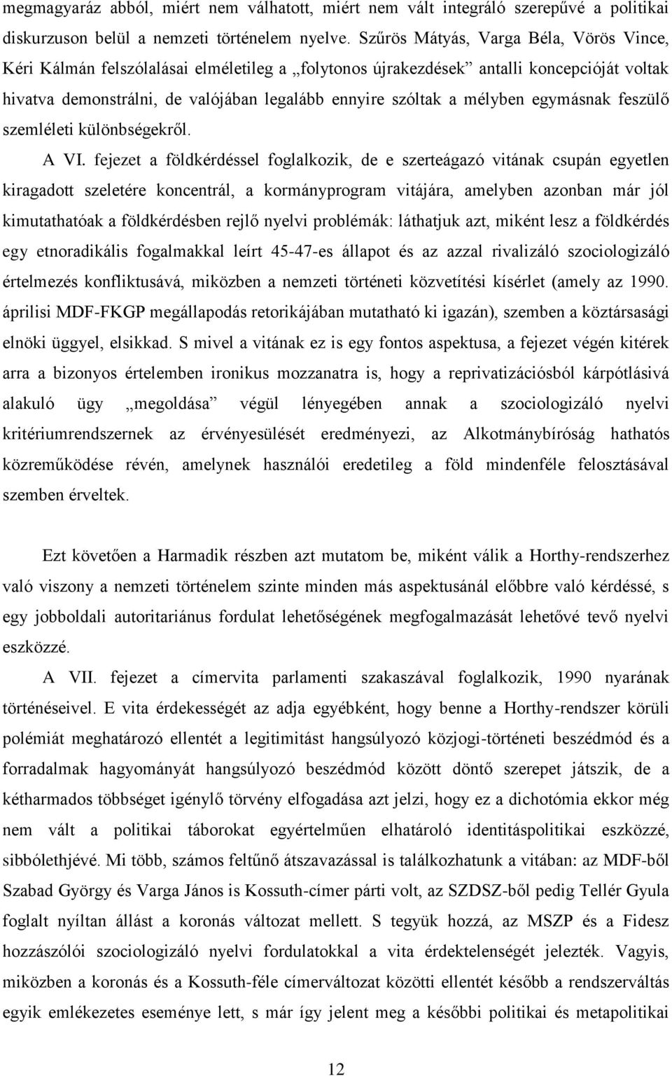 mélyben egymásnak feszülő szemléleti különbségekről. A VI.