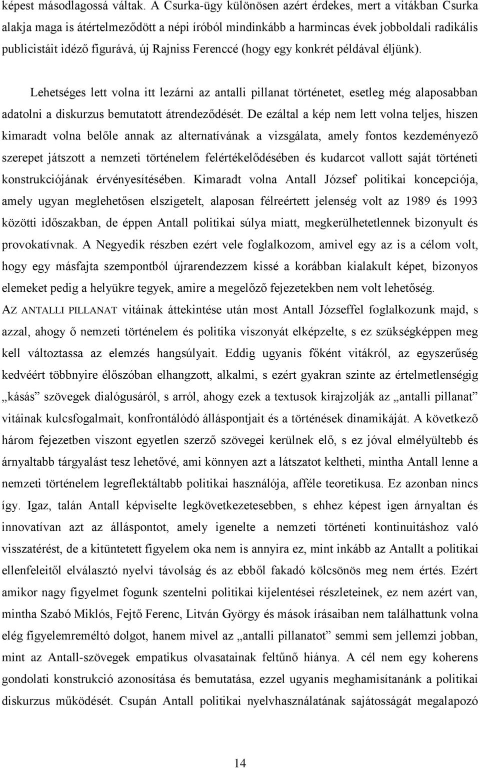 Ferenccé (hogy egy konkrét példával éljünk). Lehetséges lett volna itt lezárni az antalli pillanat történetet, esetleg még alaposabban adatolni a diskurzus bemutatott átrendeződését.