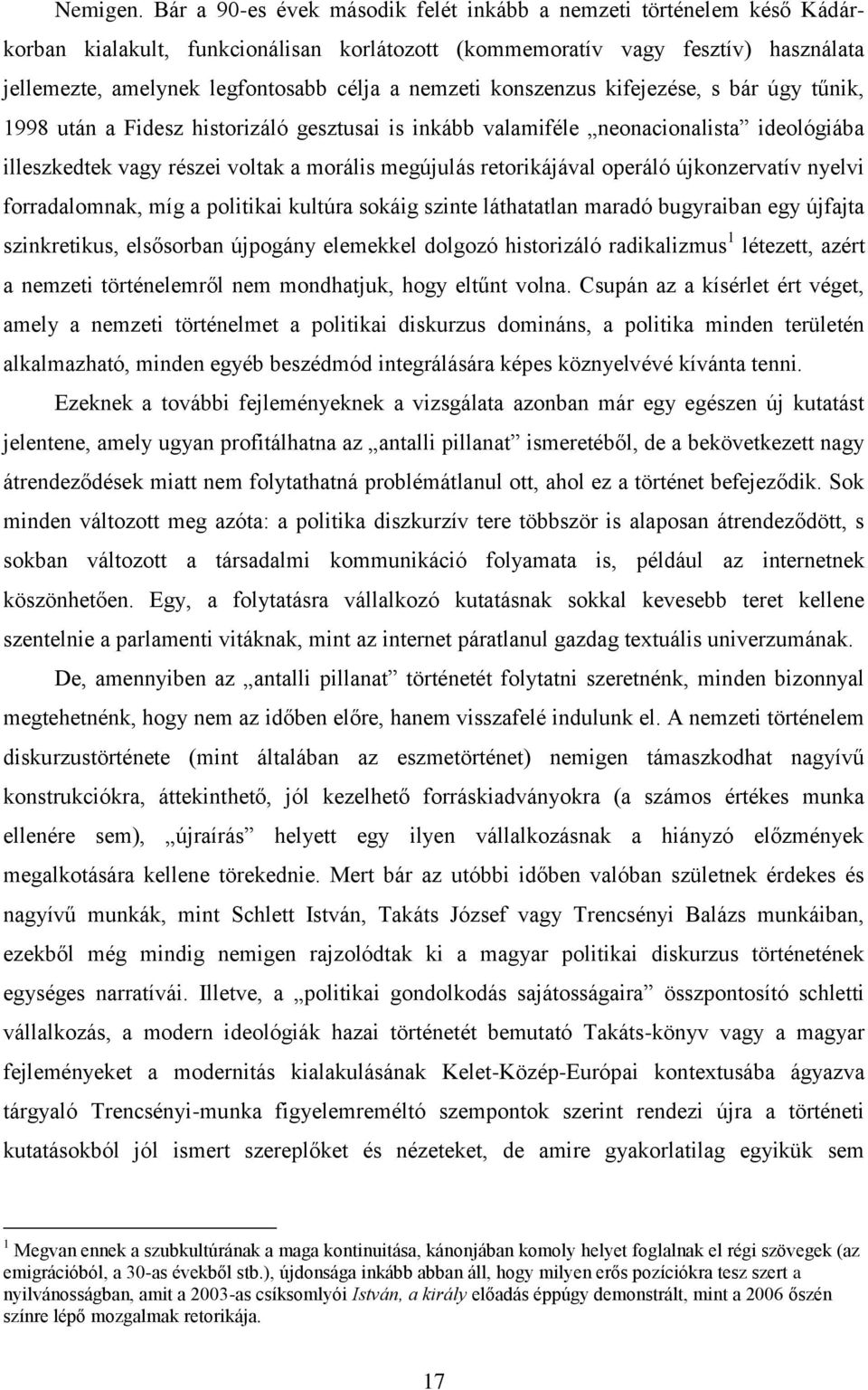 nemzeti konszenzus kifejezése, s bár úgy tűnik, 1998 után a Fidesz historizáló gesztusai is inkább valamiféle neonacionalista ideológiába illeszkedtek vagy részei voltak a morális megújulás