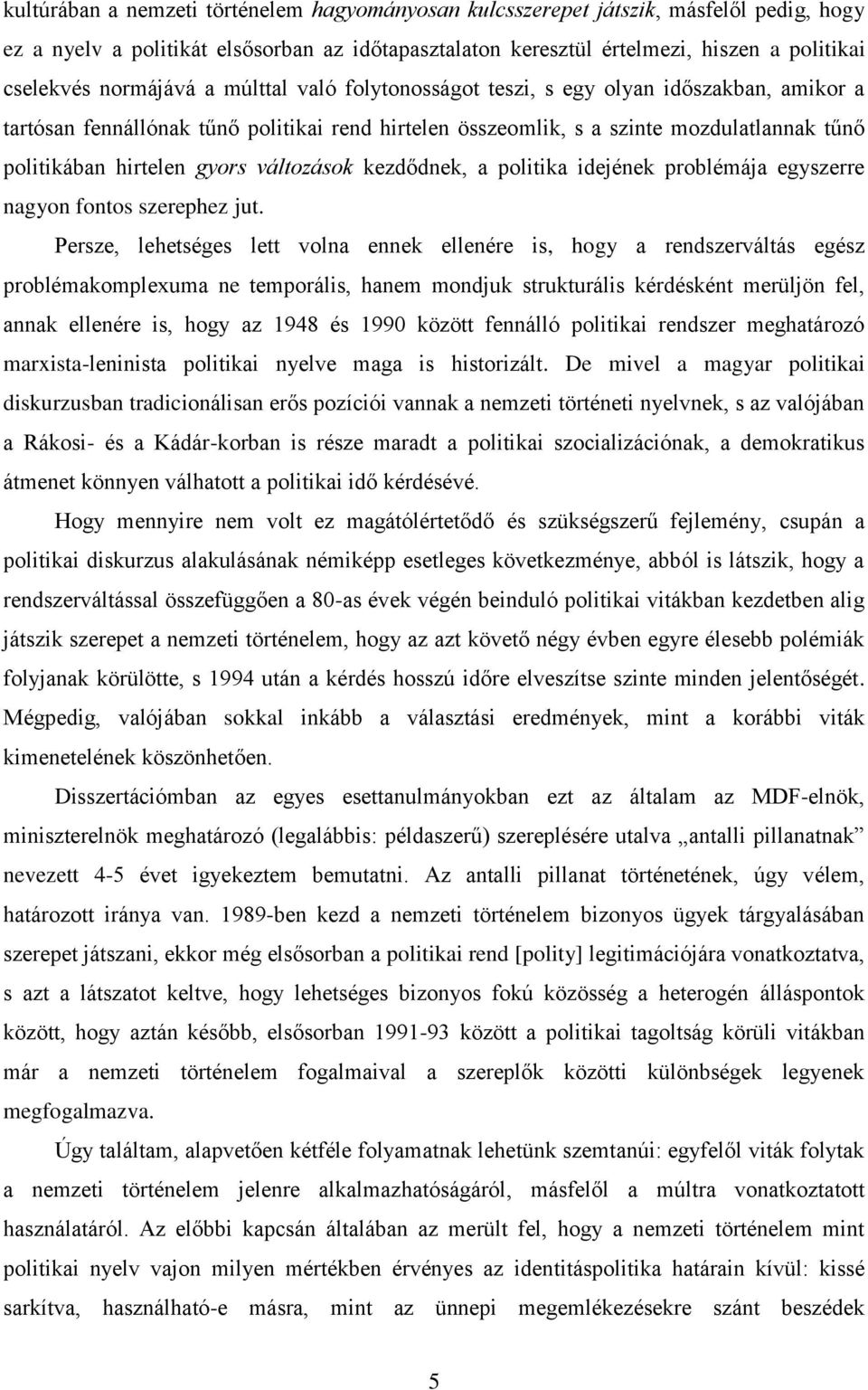 változások kezdődnek, a politika idejének problémája egyszerre nagyon fontos szerephez jut.