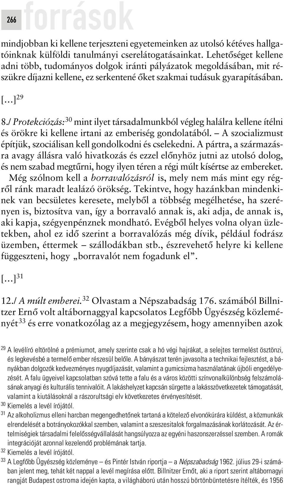 / Protekciózás: 30 mint ilyet társadalmunkból végleg halálra kellene ítélni és örökre ki kellene irtani az emberiség gondolatából. A szocializmust építjük, szociálisan kell gondolkodni és cselekedni.