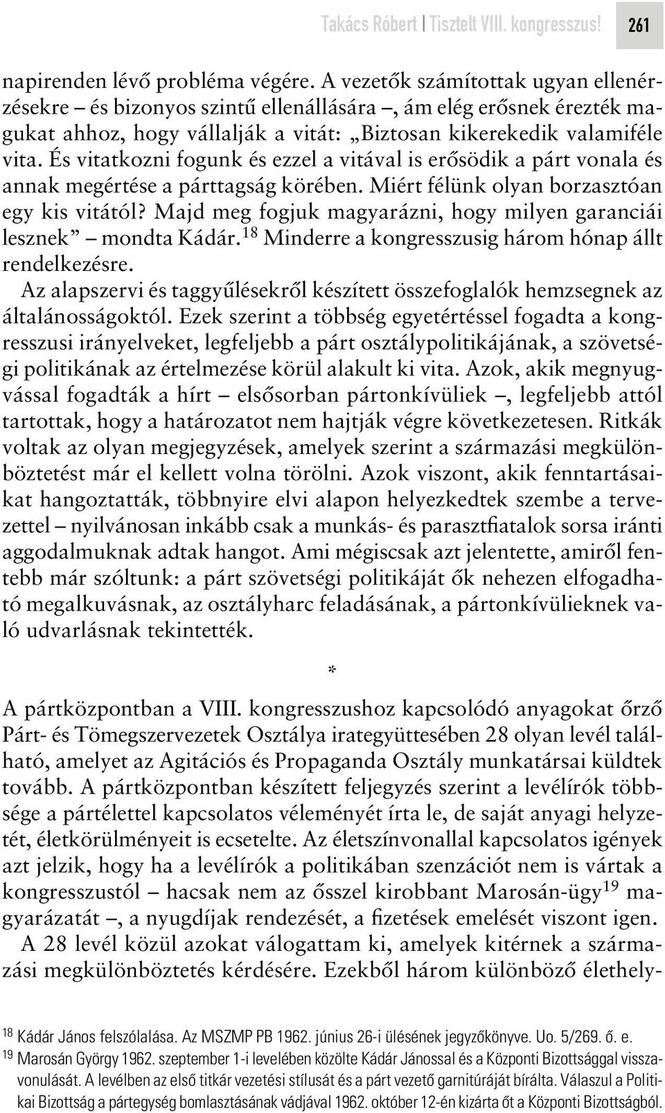 És vitatkozni fogunk és ezzel a vitával is erôsödik a párt vonala és annak megértése a párttagság körében. Miért félünk olyan borzasztóan egy kis vitától?