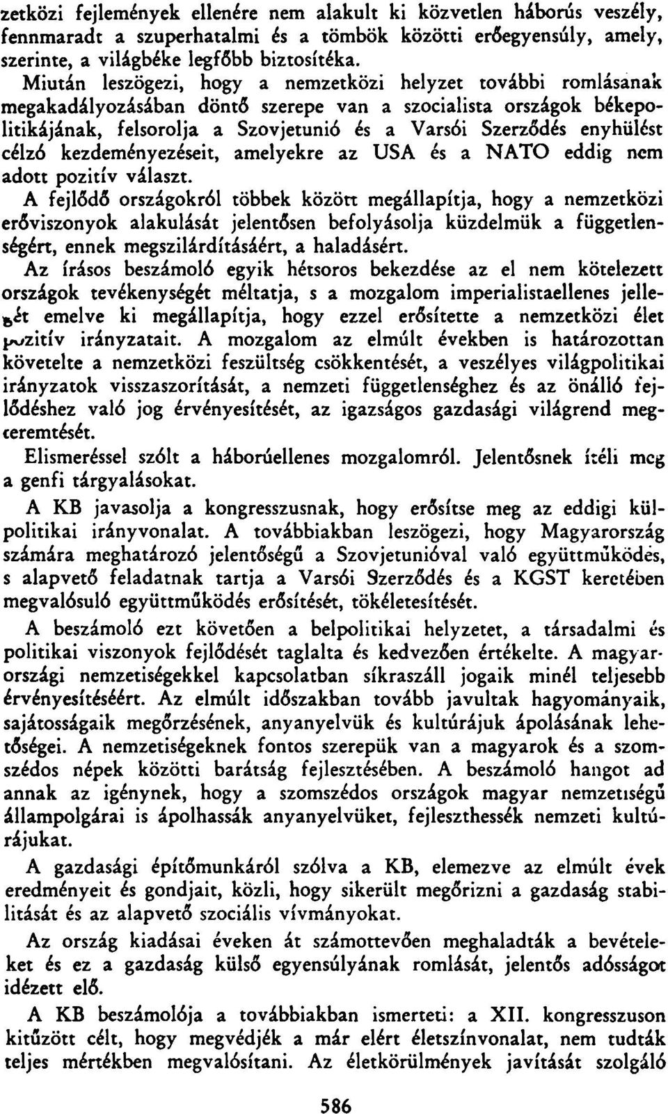 célzó kezdeményezéseit, amelyekre az USA és a NATO eddig nem adott pozitív választ.