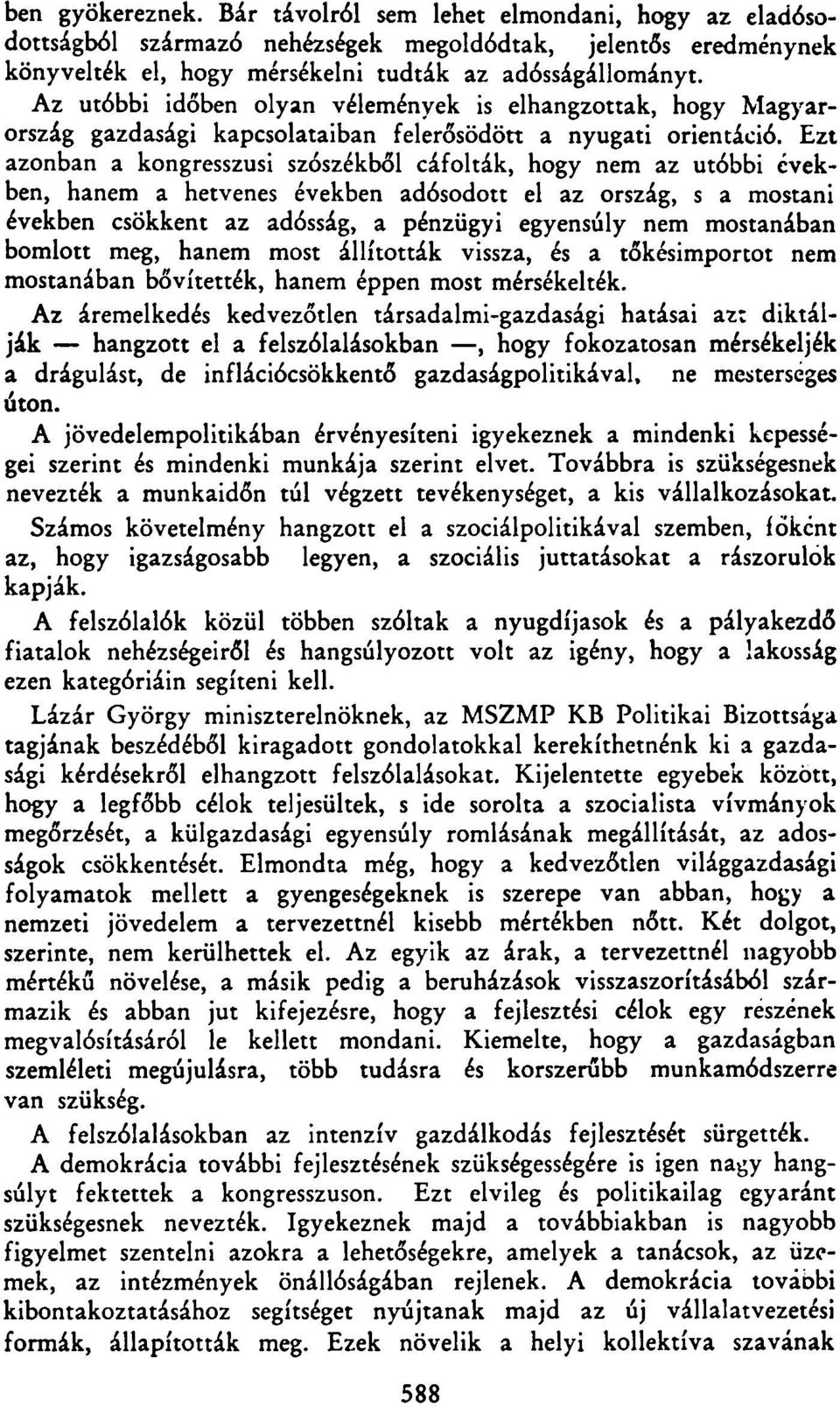 Ezt azonban a kongresszusi szószékből cáfolták, hogy nem az utóbbi években, hanem a hetvenes években adósodott el az ország, s a mostani években csökkent az adósság, a pénzügyi egyensúly nem