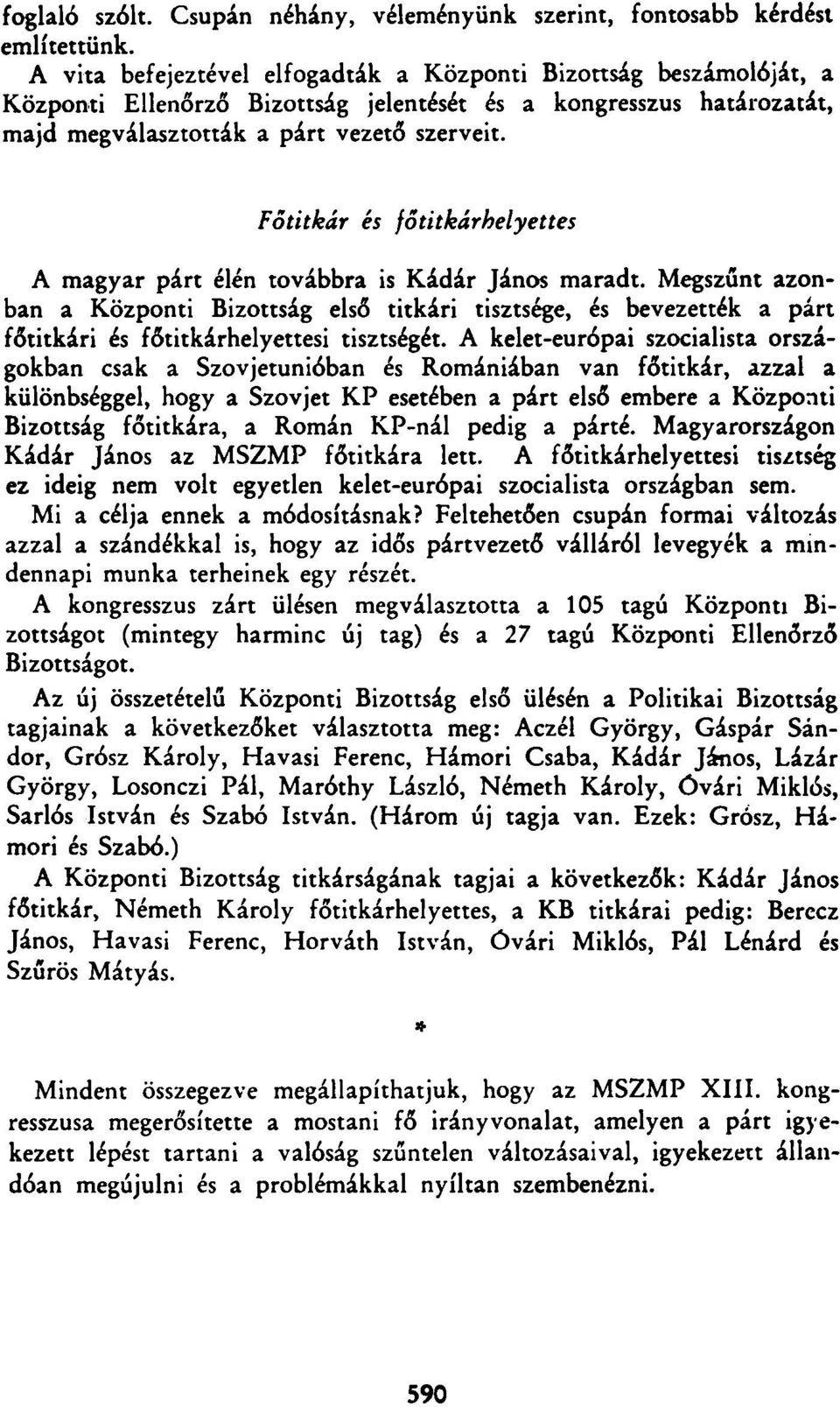 Főtitkár és főtitkárhelyettes A magyar párt élén továbbra is Kádár János maradt.