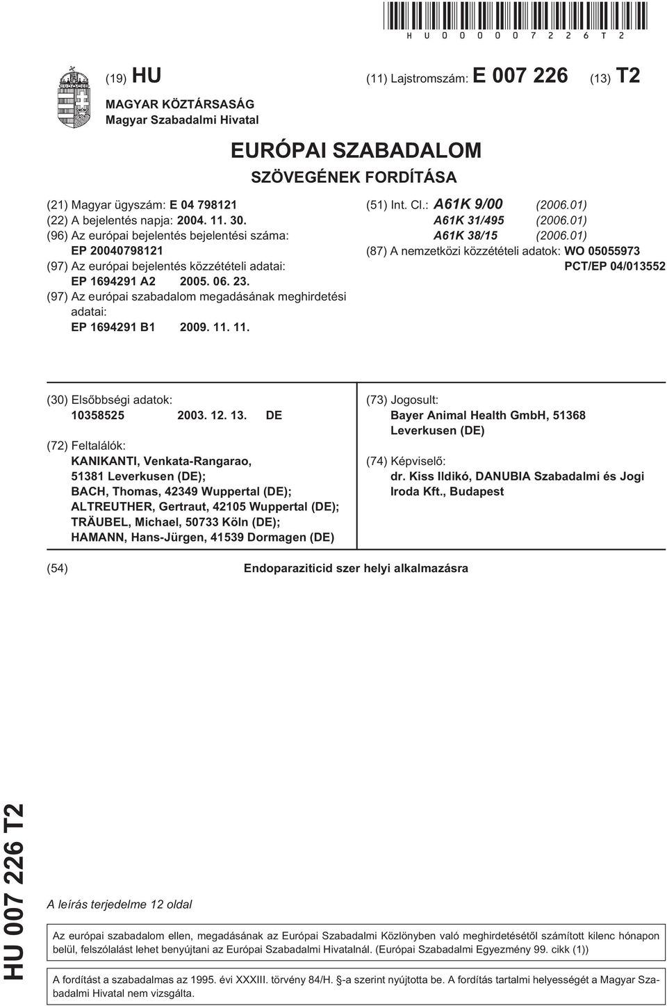 . (96) Az európai bejelentés bejelentési száma: EP 0798121 (97) Az európai bejelentés közzétételi adatai: EP 1694291 A2 0. 06. 23.