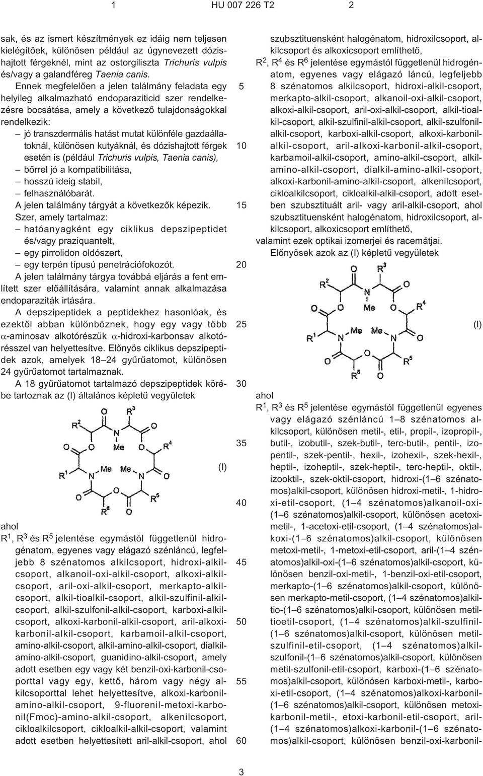 különféle gazdaállatoknál, különösen kutyáknál, és dózishajtott férgek esetén is (például Trichuris vulpis, Taenia canis), bõrrel jó a kompatibilitása, hosszú ideig stabil, felhasználóbarát.