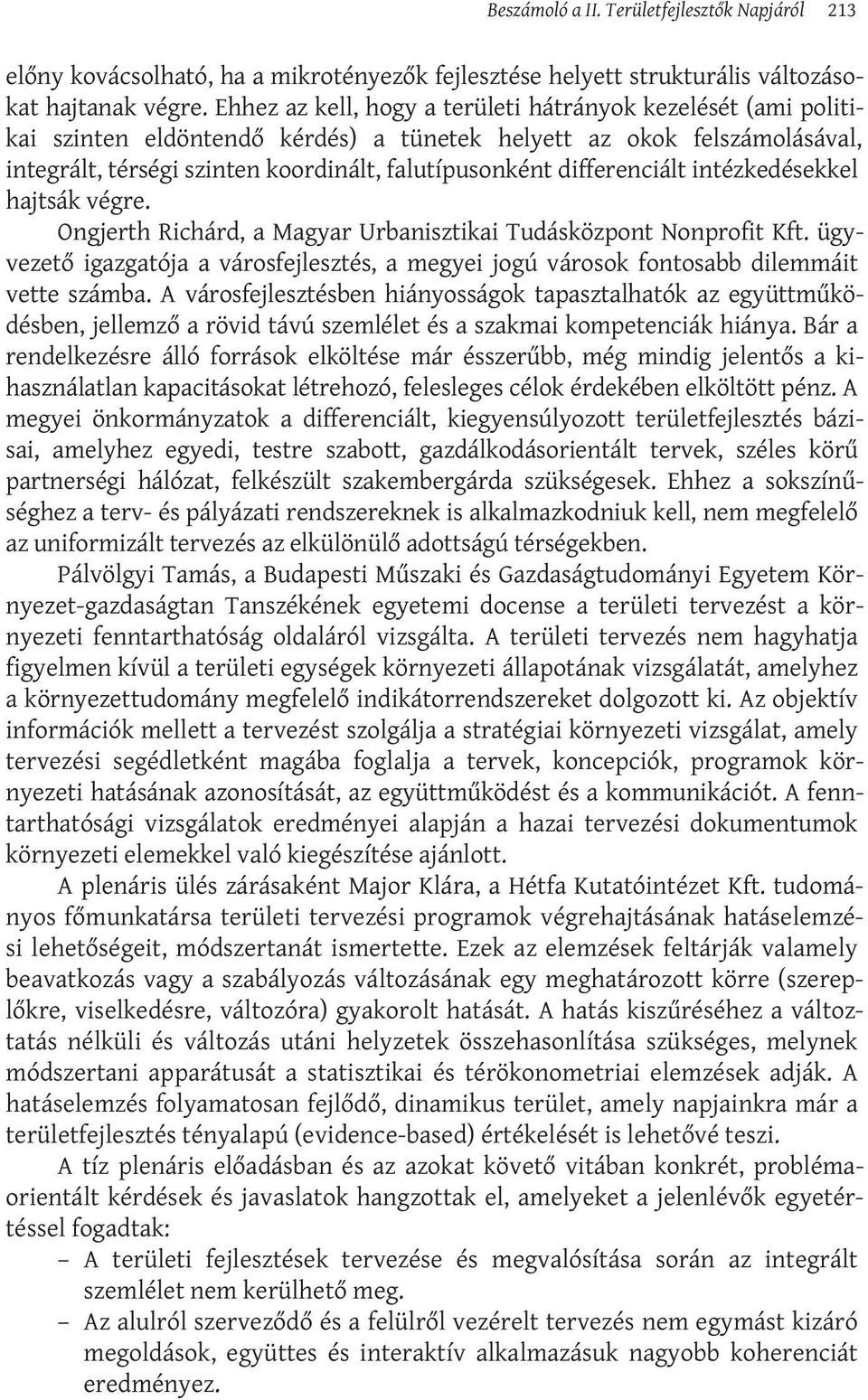 differenciált intézkedésekkel hajtsák végre. Ongjerth Richárd, a Magyar Urbanisztikai Tudásközpont Nonprofit Kft.