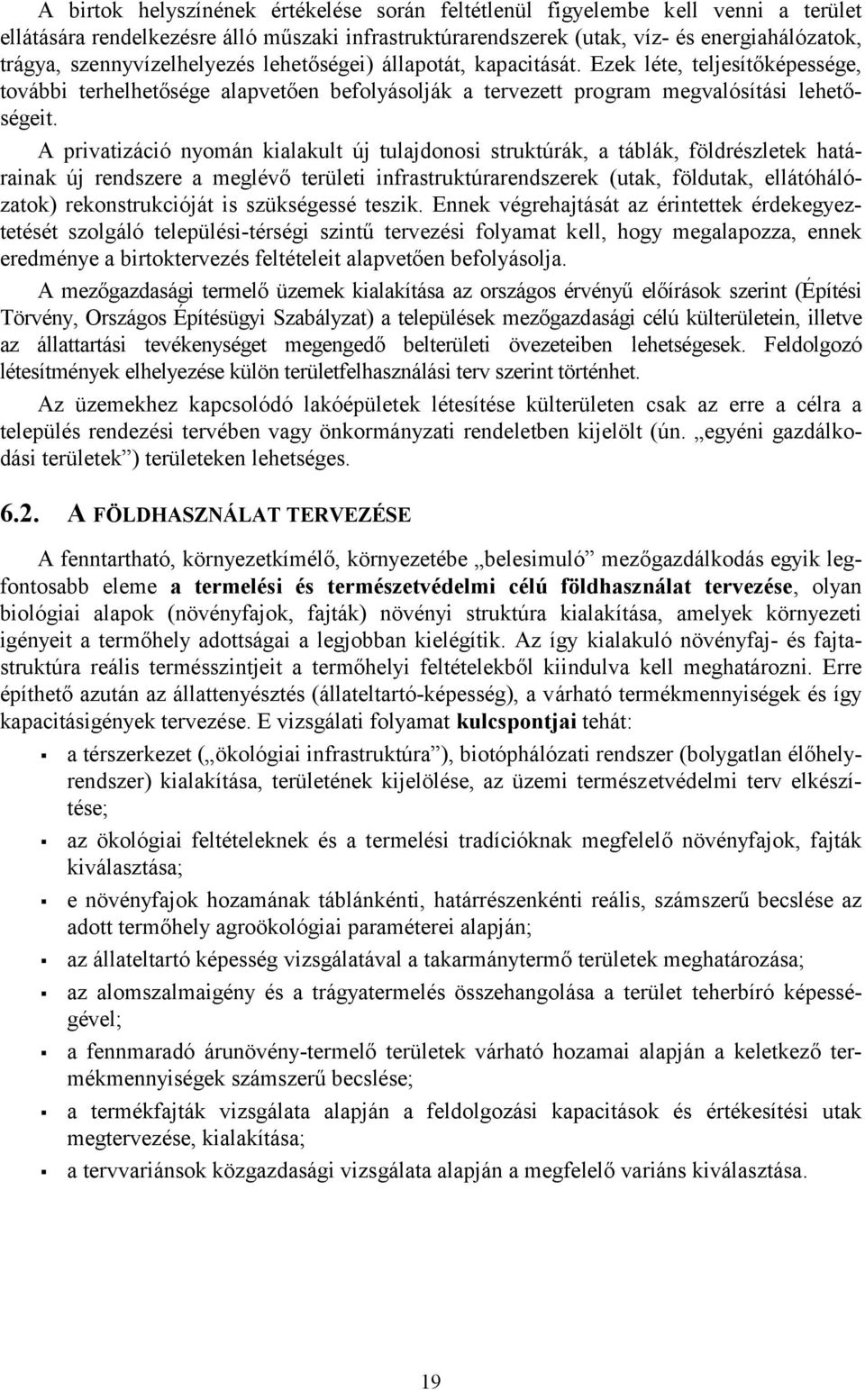 A privatizáció nyomán kialakult új tulajdonosi struktúrák, a táblák, földrészletek határainak új rendszere a meglévő területi infrastruktúrarendszerek (utak, földutak, ellátóhálózatok)