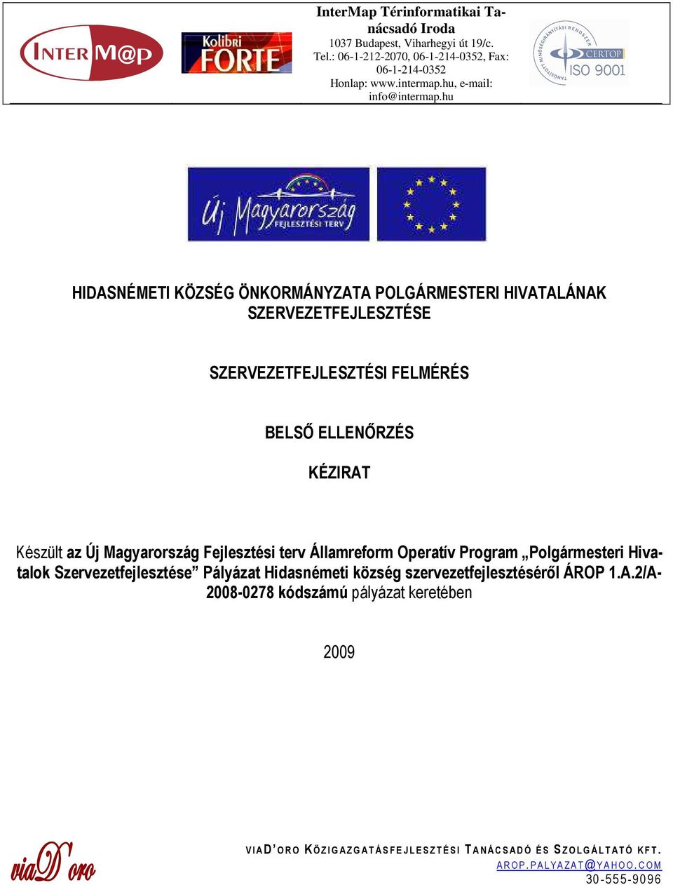 hu HIDASNÉMETI KÖZSÉG ÖNKORMÁNYZATA POLGÁRMESTERI HIVATALÁNAK SZERVEZETFEJLESZTÉSE SZERVEZETFEJLESZTÉSI FELMÉRÉS BELSİ ELLENİRZÉS KÉZIRAT Készült az Új Magyarország Fejlesztési