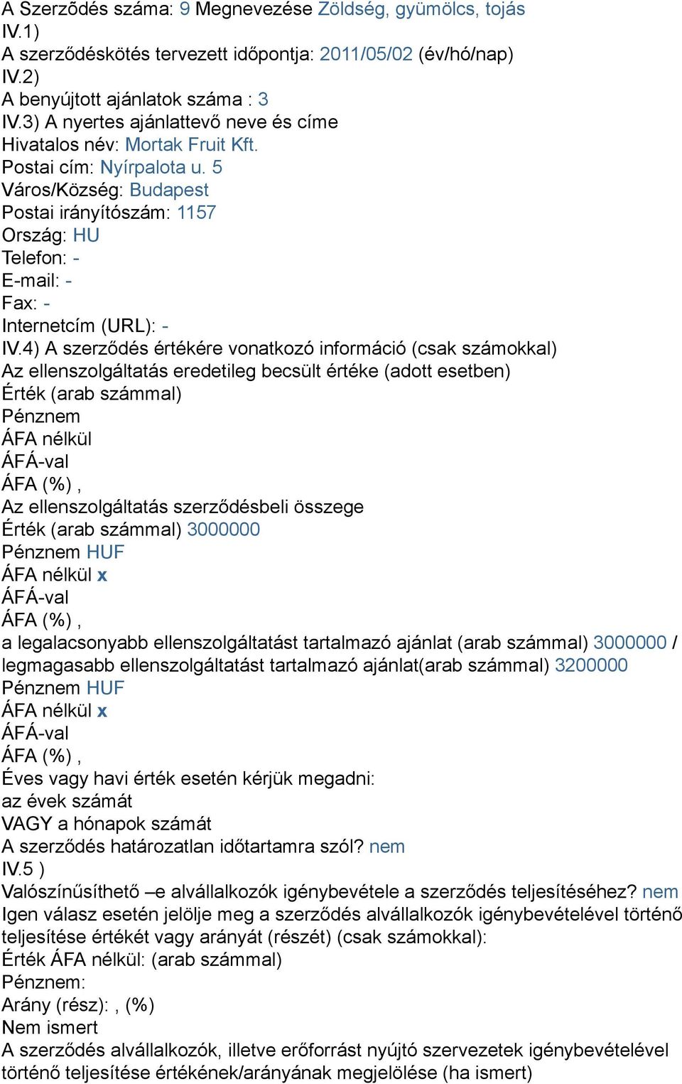 5 Város/Község: Budapest Postai irányítószám: 1157 Ország: HU Telefon: - E-mail: - Fax: - Internetcím (URL): - IV.