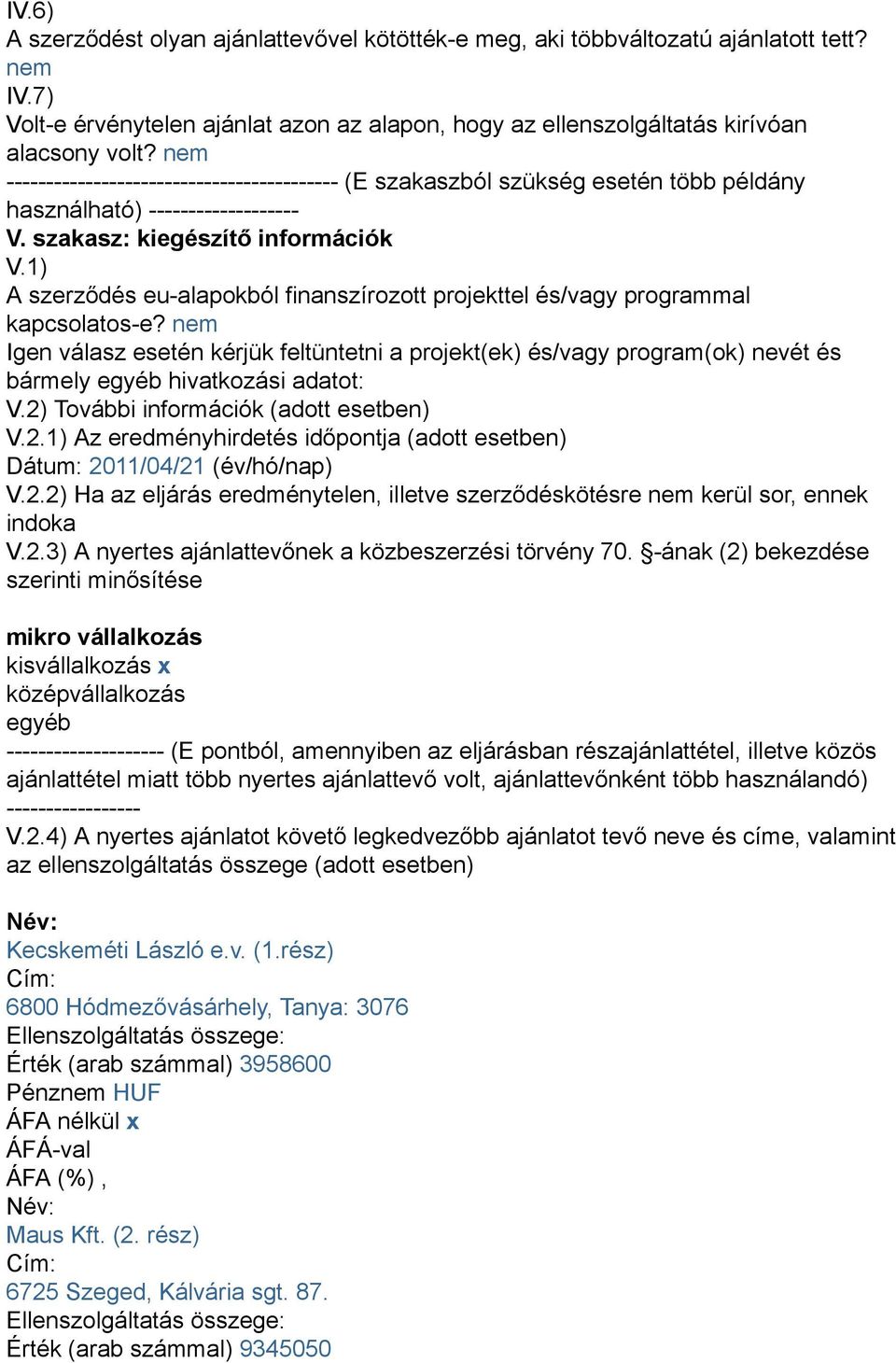 1) A szerződés eu-alapokból finanszírozott projekttel és/vagy programmal kapcsolatos-e?