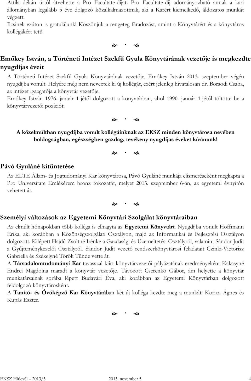 Köszönjük a rengeteg fáradozást, amint a Könyvtárért és a könyvtáros kollégákért tett!