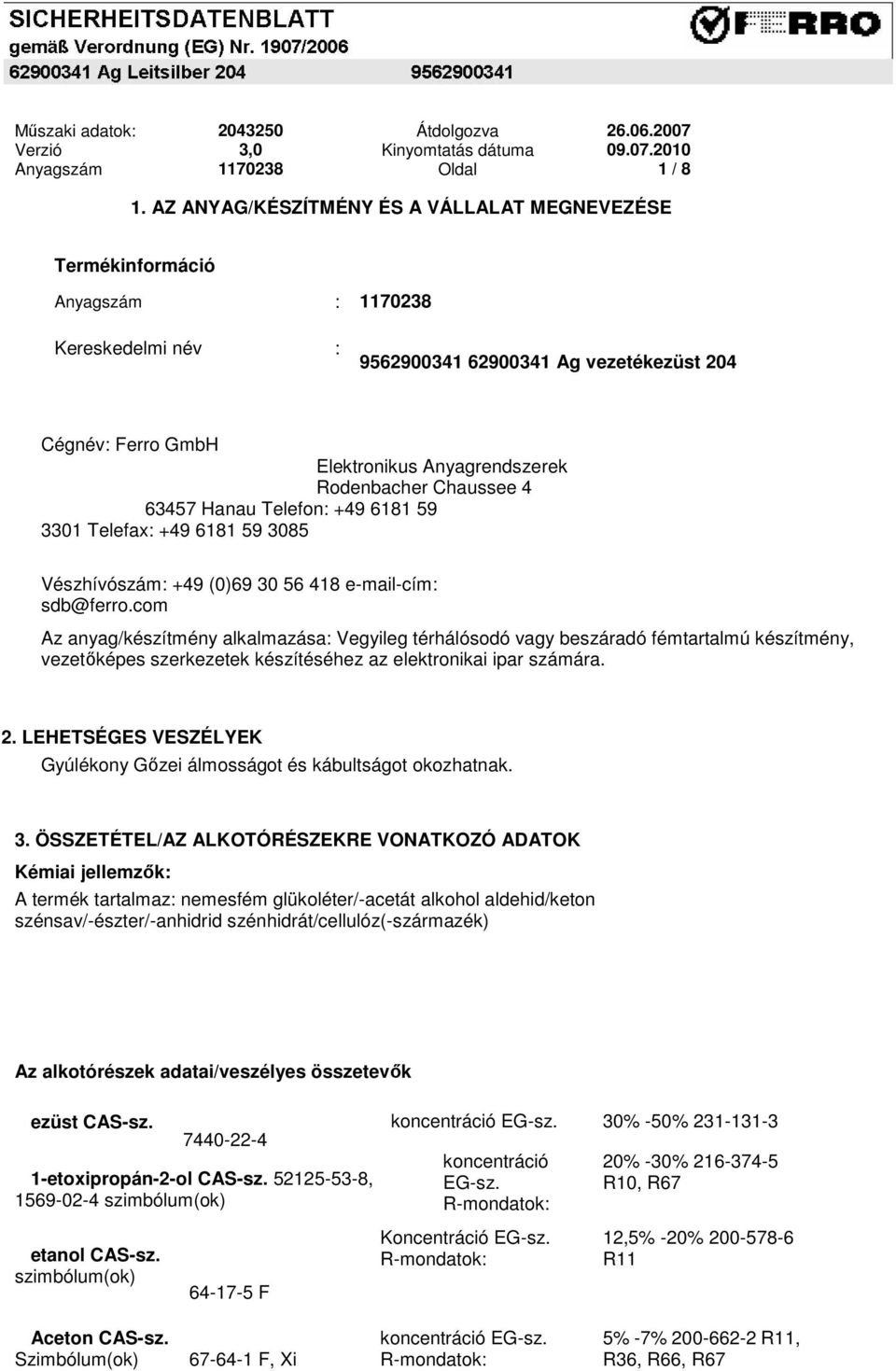 Rodenbacher Chaussee 4 63457 Hanau Telefon: +49 6181 59 3301 Telefax: +49 6181 59 3085 Vészhívószám: +49 (0)69 30 56 418 e-mail-cím: sdb@ferro.