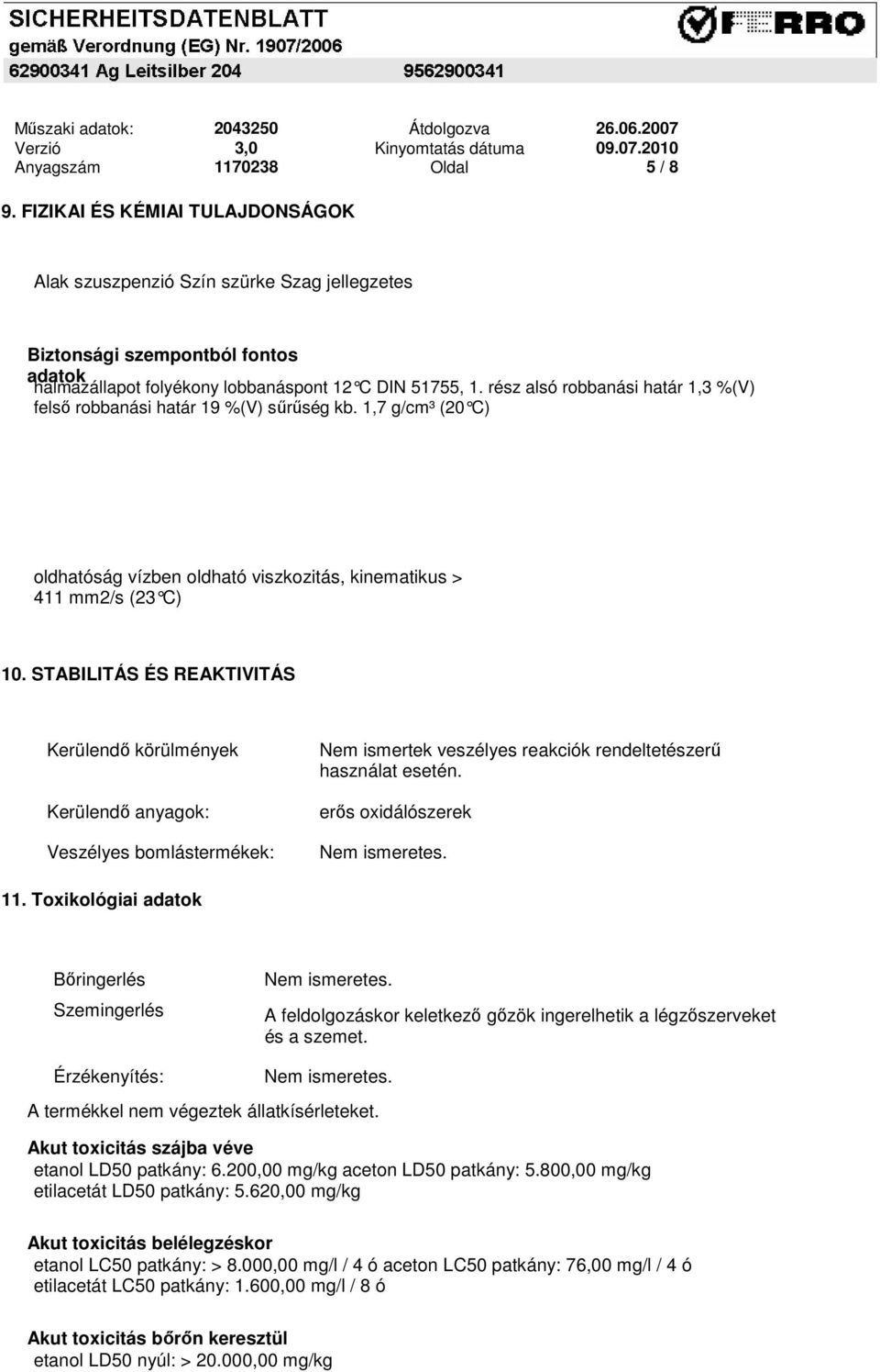 rész alsó robbanási határ 1,3 %(V) felső robbanási határ 19 %(V) sűrűség kb. 1,7 g/cm³ (20 C) oldhatóság vízben oldható viszkozitás, kinematikus > 411 mm2/s (23 C) 10.