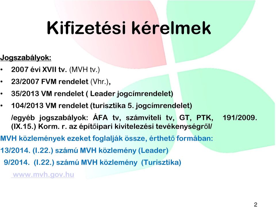 jogcímrendelet) /egyéb jogszabályok: ÁFA tv, számviteli tv, GT, PTK, 191/2009. (IX.15.) Korm. r.