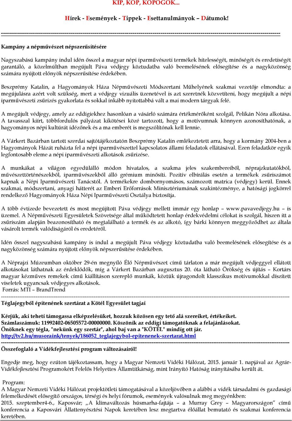 indul idén ősszel a magyar népi iparművészeti termékek hitelességét, minőségét és eredetiségét garantáló, a közelmúltban megújult Páva védjegy köztudatba való beemelésének elősegítése és a